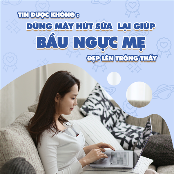 Chuyện lạ khó tin: Dùng máy hút sữa lại giúp bầu ngực mẹ đẹp lên trông thấy