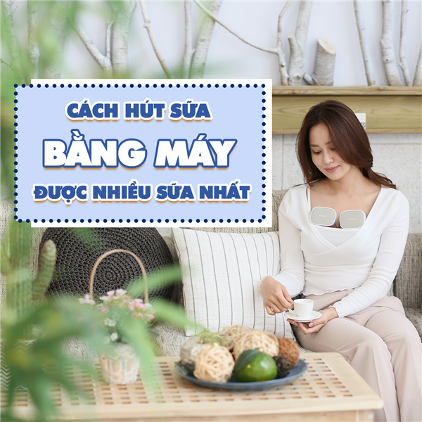 ​ Cách hút sữa bằng máy được nhiều sữa nhất  ​