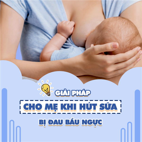 Giải pháp cho mẹ khi hút sữa bị đau bầu ngực