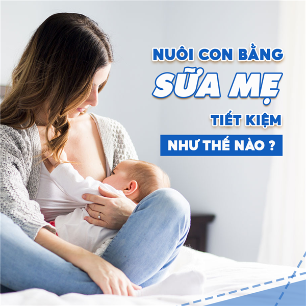 Nuôi con bằng sữa mẹ "tiết kiệm" như thế nào?