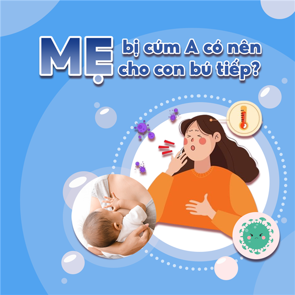 Mẹ bị cúm A có nên cho con bú tiếp?