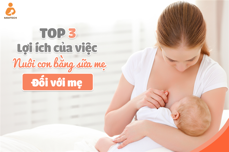 Top 3 lợi ích tuyệt vời của nuôi con bằng sữa mẹ đối với mẹ