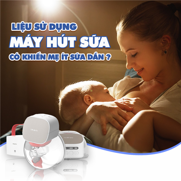 ​ Liệu sử dụng máy hút sữa có khiến mẹ ít sữa dần?  ​