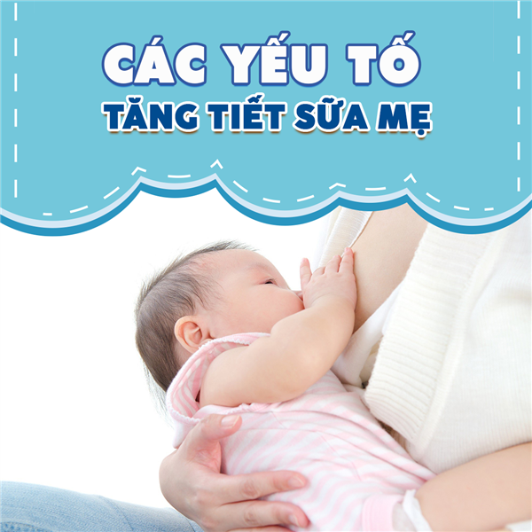 Các yếu tố giúp tăng tiết sữa mẹ