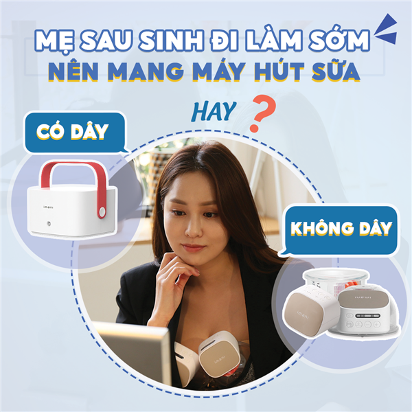 Mẹ sau sinh đi làm sớm nên mang máy hút sữa có dây hay không dây?