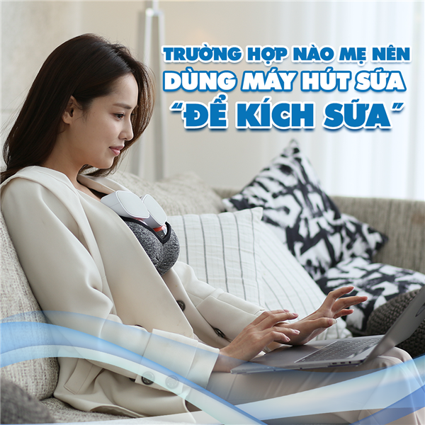 Trường hợp nào mẹ nên dùng máy hút sữa để kích sữa?