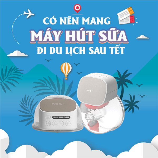 Có nên mang máy hút sữa đi du lịch sau Tết?
