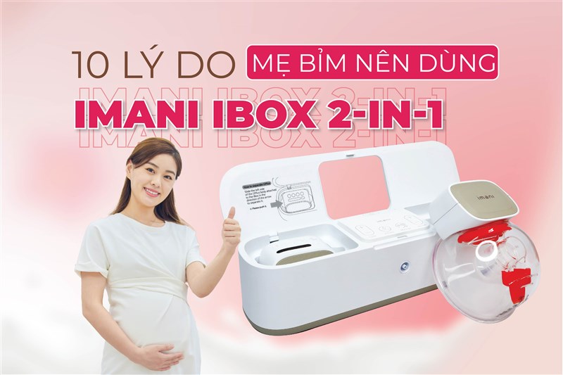 10 lý do mẹ bỉm nên máy hút sữa Imani iBox 2-in-1